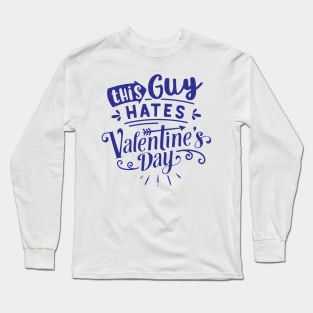 This Guy Hates Valentines Day Long Sleeve T-Shirt